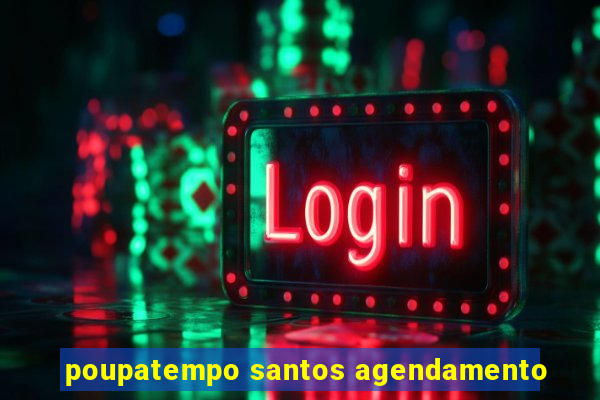 poupatempo santos agendamento